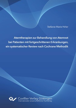 Atemtherapien zur Behandlung von Atemnot bei Patienten mit fortgeschrittenen Erkrankungen, ein systematischer Review nach Cochrane Methodik von Hirler,  Stefanie Marie