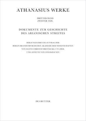 Athanasius Alexandrinus: Werke. Dokumente zur Geschichte des Arianischen… / Die Entwicklungen in den Nachfolgestaaten des Römischen Reiches bis zum Symbolum Quicumque von Heil,  Uta, Scheerer,  Christoph, Stockhausen,  Annette von