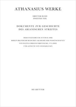 Athanasius Alexandrinus: Werke. Dokumente zur Geschichte des Arianischen… / Die Entwicklungen in den Nachfolgestaaten des Römischen Reiches bis zum Symbolum Quicumque von Heil,  Uta, Scheerer,  Christoph, Stockhausen,  Annette von