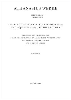 Athanasius Alexandrinus: Werke. Dokumente zur Geschichte des Arianischen Streites 318-430 / Die Synoden von Konstantinopel (381) und Aquileia (381) und ihre Folgen von Müller,  Christian, Stockhausen,  Annette von