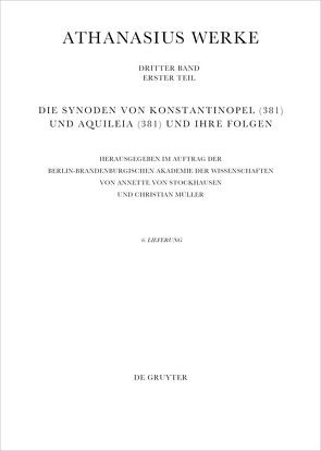 Athanasius Alexandrinus: Werke. Dokumente zur Geschichte des Arianischen Streites 318-430 / Die Synoden von Konstantinopel (381) und Aquileia (381) und ihre Folgen von Müller,  Christian, Stockhausen,  Annette von