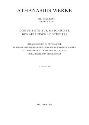 Athanasius Alexandrinus: Werke. Dokumente zur Geschichte des Arianischen Streites 318-430 / Bis zum Vorabend der Synode von Konstantinopel (381) von Brennecke,  Hanns Christof, Heil,  Uta, Müller,  Christian, Stockhausen,  Annette