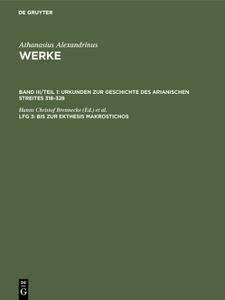 Athanasius Alexandrinus: Werke. Dokumente zur Geschichte des Arianischen Streites 318-430 / Bis zur Ekthesis Makrostichos von Brennecke,  Hanns Christof, Heil,  Uta, Stockhausen,  Annette, Wintjes,  Angelika