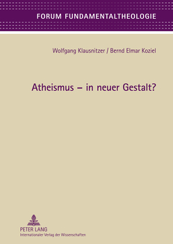 Atheismus – in neuer Gestalt? von Klausnitzer,  Wolfgang, Koziel,  Bernd Elmar