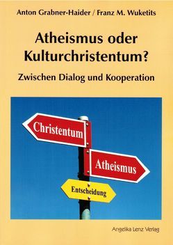 Atheismus oder Kulturchristentum? von Grabner-Haider,  Anton, Wuketits,  Franz M.