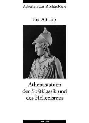 Athenastatuen der Spätklassik und des Hellenismus von Altripp,  Ina