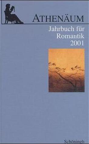 Athenäum – 11. Jahrgang 2001 – Jahrbuch für Romantik von Behler,  Ernst, Hoerisch,  Jochen, Oesterle,  Guenter