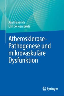 Atherosklerose-Pathogenese und mikrovaskuläre Dysfunktion von Boyle,  Erin Colleen, Haverich,  Axel