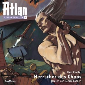 Atlan Zeitabenteuer MP3-CDs 09 – Herrscher des Chaos von Baaken,  Renier, Kneifel,  Hans