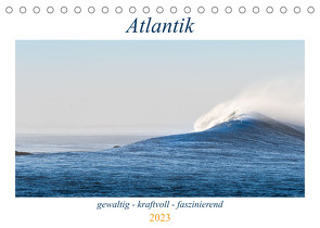 Atlantik – gewaltig, kraftvoll, faszinierend (Tischkalender 2023 DIN A5 quer) von Müller,  Maren