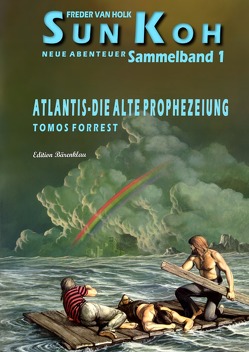 Atlantis – die alte Prophezeiung: Sammelband 1 Sun Koh – Neue Abenteuer von Forrest,  Tomos