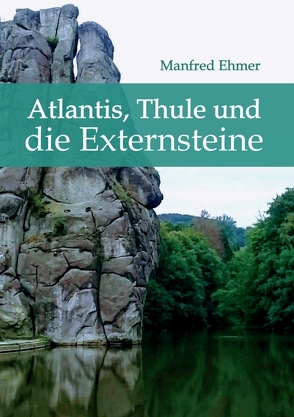 Atlantis, Thule und die Externsteine von Ehmer,  Manfred