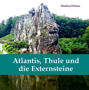 Atlantis, Thule und die Externsteine von Ehmer,  Manfred