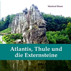 Atlantis, Thule und die Externsteine von Ehmer,  Manfred