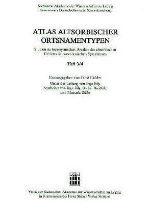 Atlas altsorbischer Ortsnamentypen. Studien zu toponymischen Arealen des altsorbischen Gebietes im westslawischen Sprachraum. Doppelheft 3/4 von Bily,  Inge, Eichler,  Ernst