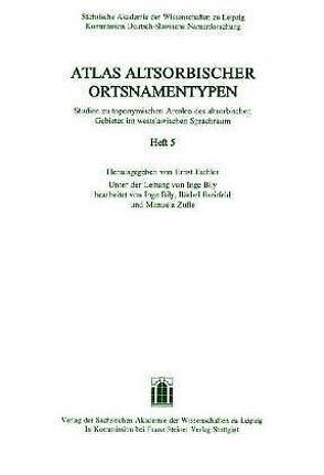 Atlas altsorbischer Ortsnamentypen. Studien zu toponymischen Arealen des altsorbischen Gebietes im westslawischen Sprachraum. Heft 5 von Bily,  Inge, Eichler,  Ernst