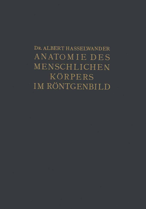 Atlas der Anatomie des Menschlichen Körpers im Röntgenbild von Hasselwander,  Albert