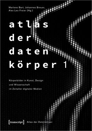 Atlas der Datenkörper 1 von Bart,  Marlene, Breuer,  Johannes, Freier,  Alex Leo