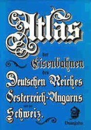 Atlas der Eisenbahnen des Deutschen Reiches, Österreich-Ungarns, Belgiens, der Niederlande, Italiens und der Schweiz von Nietmann,  Wolfgang