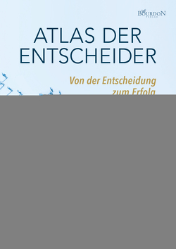 Atlas der Entscheider von Baharak Clausen,  Hasti, Becker,  Steffen, Bellof,  Andreas, Bingel,  Uwe, Boateng,  Philipp, Braukmann,  Marcus, Breuninger,  Gabriele, Buch,  Nicole, Dahm,  Dr. Johanna, Dümmel,  Ralf, Echemendia,  Sandra, Felder,  Alexander, Fuchs,  Carsten, Fuckert,  Heike, Greff,  Tobias, Hahn,  Andreas, Hegendörfer,  Dr. Katrin, Hubbuch,  Thomas, Hyun,  Jaewoo, Julien,  Backhaus, Klein,  Stephanie, Kohlwes,  Astrid, Kuhlmann,  Christiane, Le,  Viet, Martschke,  Gerd Marco, Oberhöller,  Falko, Offermann,  Klaus, Rosenberg,  Christina, Schinschetzki,  Marc, Scholz,  Sebastian, Schönherr,  Carola, Sharp,  Kati, Spanier,  Jeanette, Spiering,  Lars, Stahnke,  Heiko, ter Veer,  Ronald, Tocari,  Antoanela, von Bieren,  Tom