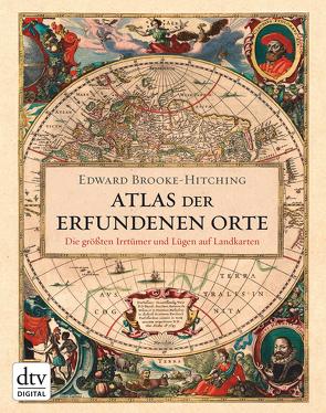 Atlas der erfundenen Orte von Brooke-Hitching,  Edward, Wolff,  Lutz-W.