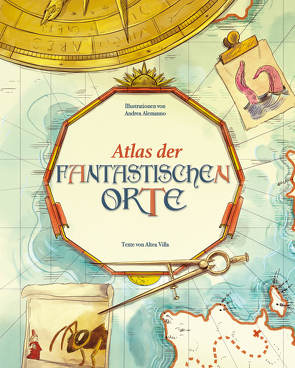 Atlas der fantastischen Orte von Alemanno,  Andrea, Villa,  Altea, Wellner-Kempf,  Anke