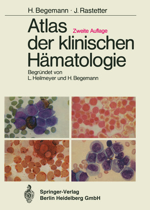 Atlas der klinischen Hämatologie von Begemann,  Herbert, Haferlach,  T., Heilmeyer,  Ludwig, Mohr,  Werner, Rastetter,  Johann