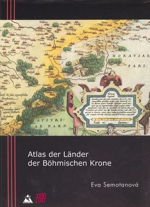 Atlas der Länder der Böhmischen Krone von Gregor,  Ludwig, Semotanová,  Eva