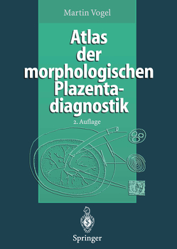 Atlas der morphologischen Plazentadiagnostik von Vogel,  Martin