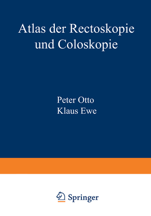 Atlas der Rectoskopie und Coloskopie von Ewe,  K., Otto,  P.