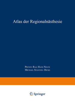 Atlas der Regionalanästhesie von Bassler,  M.F., Nolte,  H., Nolte,  Hans, Raj,  P. Prithri, Rost,  W., Schnitzler,  M., Stanton-Hicks,  Michael