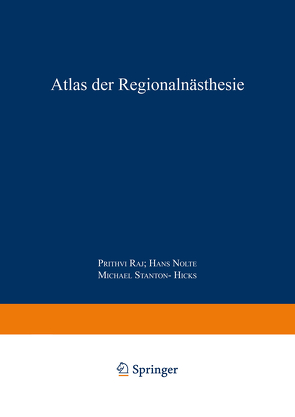 Atlas der Regionalanästhesie von Bassler,  M.F., Nolte,  H., Nolte,  Hans, Raj,  P. Prithri, Rost,  W., Schnitzler,  M., Stanton-Hicks,  Michael