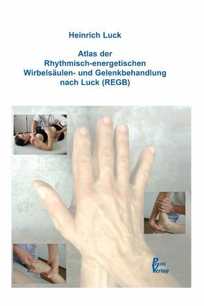 Atlas der Rhythmisch-energetischen Wirbelsäulen- und Gelenkbehandlung nach Luck (REGB) von Luck,  Heinrich