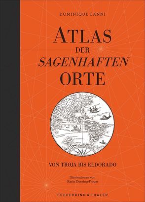 Atlas der sagenhaften Orte von Grebing,  Sabine, Lanni,  Dominique, Schmidt,  Regine