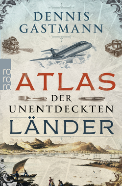 Atlas der unentdeckten Länder von Gastmann,  Dennis