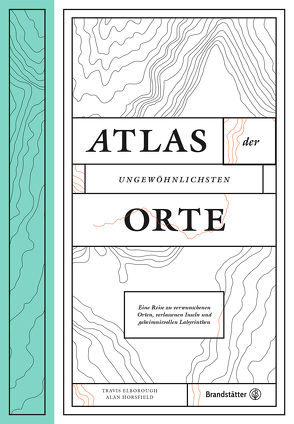 Atlas der ungewöhnlichsten Orte von Elborough,  Travis, Horsfield,  Alan, Sternthal,  Barbara