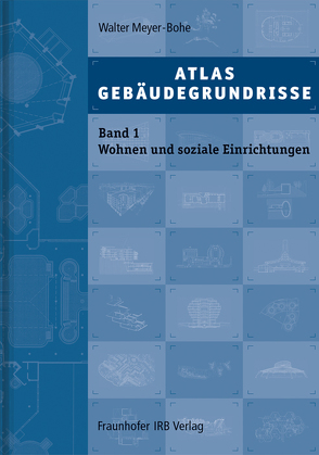 Atlas Gebäudegrundrisse. Band 1. Wohnen und soziale Einrichtungen. von Meyer-Bohe,  Walter