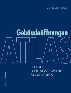 Atlas Gebäudeöffnungen von Binder,  Markus, Bonfig,  Peter, Cremers,  Jan, Hartwig,  Joost, Jehl,  Wolfgang, Klos,  Hermann, Leuschner,  Ingo, Sieberath,  Ulrich, Sohn,  Elke, Stark,  Thomas