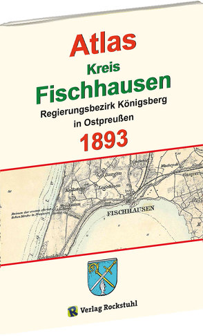 Atlas Kreis Fischhausen – Regierungsbezirk Königsberg 1893 von Rockstuhl,  Harald