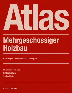 Atlas Mehrgeschossiger Holzbau von Kaufmann,  Hermann, Krötsch,  Stefan, Winter,  Stefan