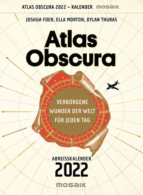 Atlas Obscura von Amor,  Claudia, Foer,  Joshua, Lohmann,  Kristin, Morton,  Ella, Ott,  Johanna, Thuras,  Dylan