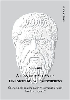 Atlas und Atlantis – Eine Sicht des Weltgeschehens von Jacob,  Alois