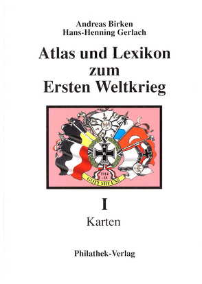 Atlas und Lexikon zum Ersten Weltkrieg von Birken,  Andreas, Gerlach,  Hans H