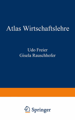 Atlas Wirtschaftslehre von Freier,  Udo, Rauschhofer,  Gisela