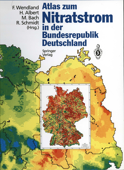 Atlas zum Nitratstrom in der Bundesrepublik Deutschland von Albert,  Helge, Bach,  Martin F., Becker,  R, Biermann,  S., Grossmann,  K., Hiller,  I., Hülsbergen,  K.-J., Michel,  R, Schmidt,  Rolf, Schumacher,  A, Sturm,  U, Wendland,  Frank