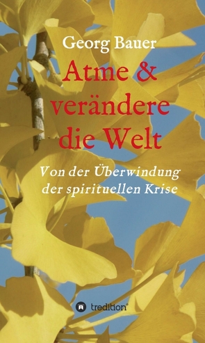 Atme & verändere die Welt von Bauer,  Georg