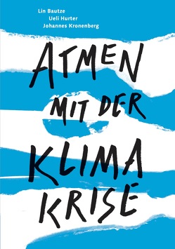 Atmen mit der Klimakrise von Bautze,  Lin, Hurter,  Ueli, Kronenberg,  Johannes