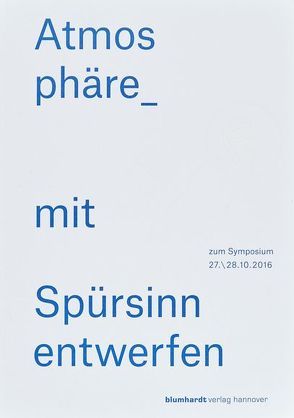 Atmosphäre – mit Spürsinn entwerfen von Bertram,  Anke, Blum,  Elisabeth, Fromm,  Karen, Göttsche,  Laura, Hertzberger,  Herman, Krebs,  Stefanie, Marlow,  Kay, Rauh,  Andreas, Rentzsch,  Rita, Weltzien,  Friedrich, Wiedleroither,  Martina, Wijgers,  Andine