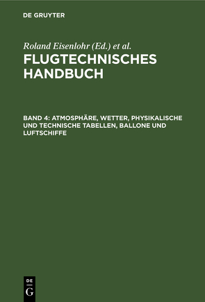 Flugtechnisches Handbuch / Atmosphäre, Wetter, physikalische und technische Tabellen, Ballone und Luftschiffe von Angermund,  Walter, Eisenlohr,  Roland