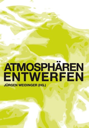 Atmosphären entwerfen von Weidinger,  Jürgen